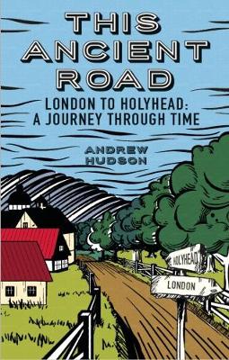 Book cover for This Ancient Road: London to Holyhead a Journey Through Time