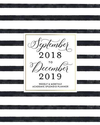 Book cover for September 2018 - December 2019 Weekly & Monthly Academic Splendid Planner