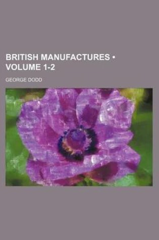 Cover of British Manufactures (Volume 1-2)