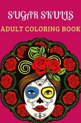 Cover of Sugar Skulls Adult Coloring Book