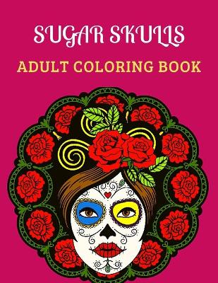 Book cover for Sugar Skulls Adult Coloring Book