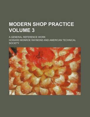 Book cover for Modern Shop Practice Volume 3; A General Reference Work