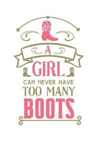 Cover of A Girl Can Never Have Too Many Boots