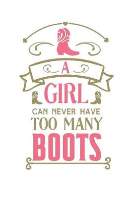 Book cover for A Girl Can Never Have Too Many Boots