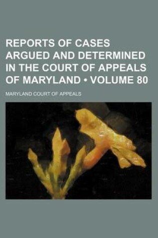 Cover of Reports of Cases Argued and Determined in the Court of Appeals of Maryland (Volume 80)