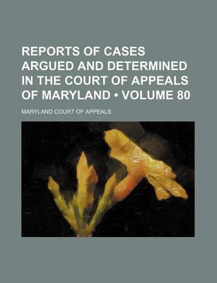 Book cover for Reports of Cases Argued and Determined in the Court of Appeals of Maryland (Volume 80)