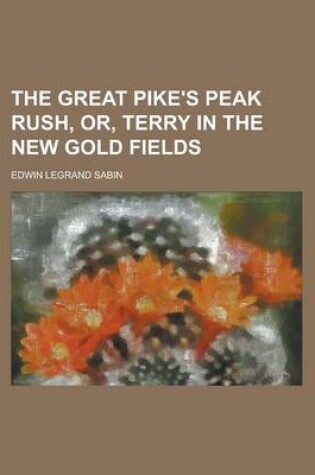 Cover of The Great Pike's Peak Rush, Or, Terry in the New Gold Fields