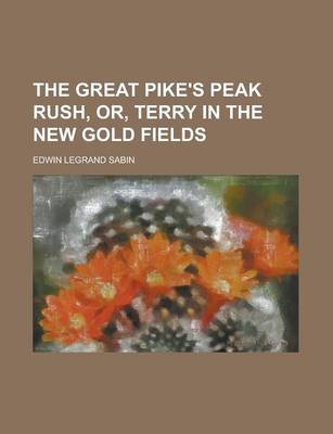 Book cover for The Great Pike's Peak Rush, Or, Terry in the New Gold Fields