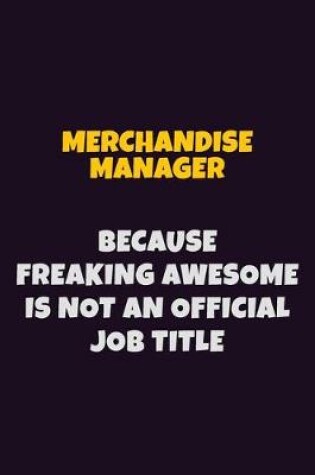 Cover of Merchandise Manager, Because Freaking Awesome Is Not An Official Job Title