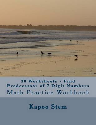 Book cover for 30 Worksheets - Find Predecessor of 7 Digit Numbers