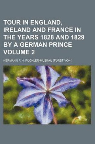 Cover of Tour in England, Ireland and France in the Years 1828 and 1829 by a German Prince Volume 2