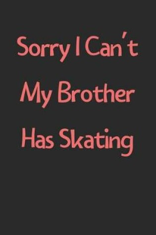 Cover of Sorry I Can't My Brother Has Skating