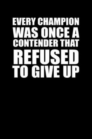 Cover of Every champion was once a contender that refused to give up