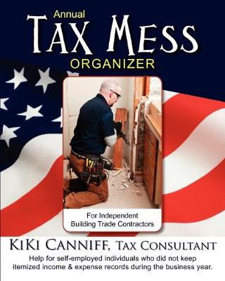 Cover of Annual Tax Mess Organizer for Independent Building Trade Contractors