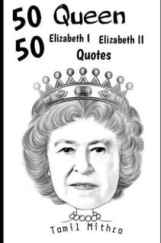 Cover of 50 50 Queen Elizabeth I Elizabeth II Quotes