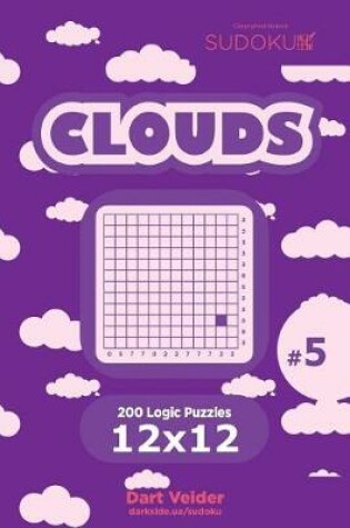 Cover of Sudoku Clouds - 200 Logic Puzzles 12x12 (Volume 5)