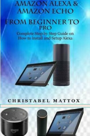 Cover of Amazon Alexa & Amazon Echo from Beginner to Pro