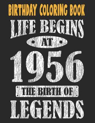 Book cover for Birthday Coloring Book Life Begins At 1956 The Birth Of Legends