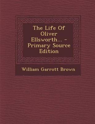 Book cover for The Life of Oliver Ellsworth... - Primary Source Edition