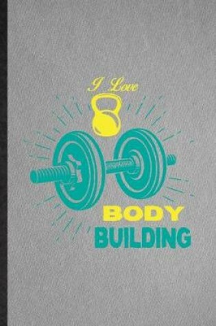 Cover of I Love Body Building