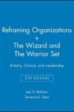 Cover of Reframing Organizations: Artistry, Choice, and Leadership 5e + The Wizard and The Warrior Set