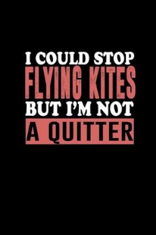 Cover of I could stop flying kites but I'm not a quitter