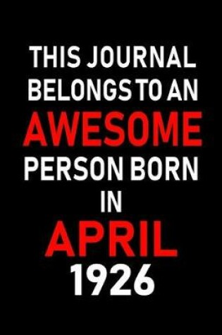 Cover of This Journal Belongs to an Awesome Person Born in April 1926