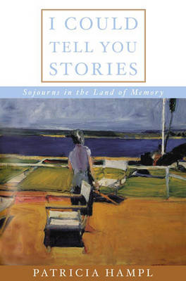 Book cover for I Could Tell You Stories: Sojourns in the Land of Memory