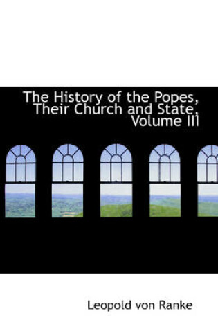 Cover of The History of the Popes, Their Church and State, Volume III