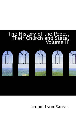 Book cover for The History of the Popes, Their Church and State, Volume III