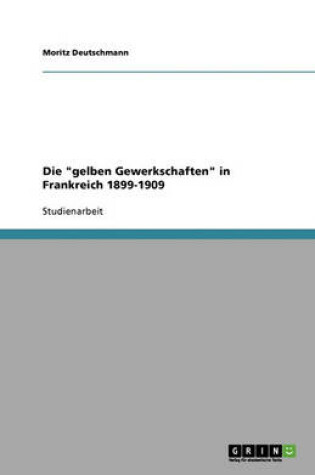 Cover of Die gelben Gewerkschaften in Frankreich 1899-1909