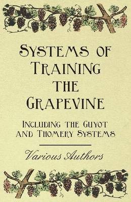 Cover of Systems of Training the Grapevine, Including the Guyot and Thomery Systems