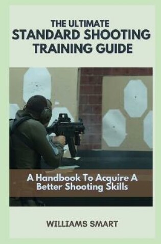 Cover of The Ultimate Standard Shooting Training Guide