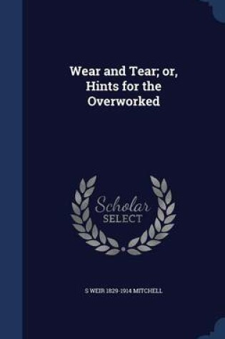 Cover of Wear and Tear; Or, Hints for the Overworked