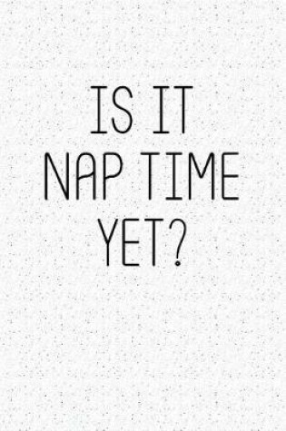 Cover of Is It Nap Time Yet?