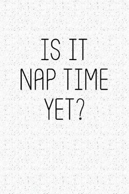 Book cover for Is It Nap Time Yet?