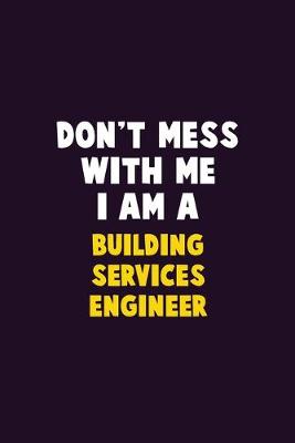 Book cover for Don't Mess With Me, I Am A Building Services Engineer