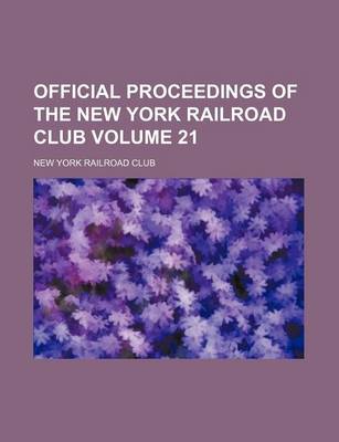 Book cover for Official Proceedings of the New York Railroad Club Volume 21