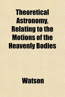 Book cover for Theoretical Astronomy, Relating to the Motions of the Heavenly Bodies