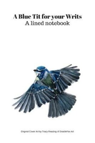 Cover of A Blue Tit for your Writs - A Lined Notebook