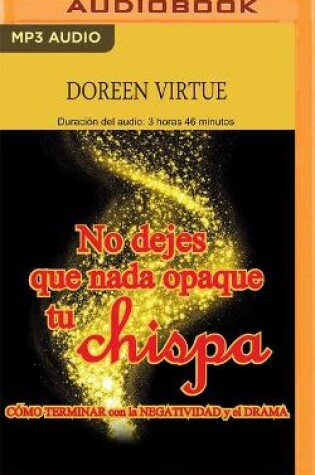 Cover of No Dejes Que NADA Opaque Tu Chispa (Narracion En Castellano)