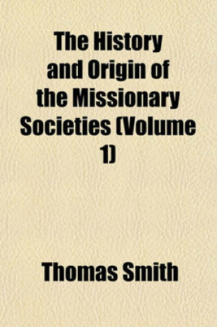 Cover of The History and Origin of the Missionary Societies Volume 1