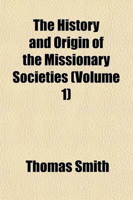 Book cover for The History and Origin of the Missionary Societies Volume 1