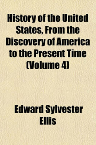 Cover of History of the United States, from the Discovery of America to the Present Time (Volume 4)