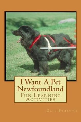 Cover of I Want A Pet Newfoundland