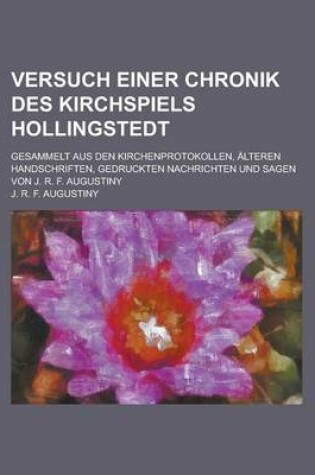 Cover of Versuch Einer Chronik Des Kirchspiels Hollingstedt; Gesammelt Aus Den Kirchenprotokollen, Alteren Handschriften, Gedruckten Nachrichten Und Sagen Von