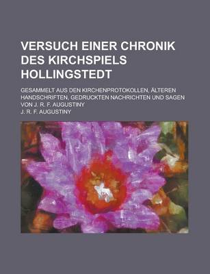 Book cover for Versuch Einer Chronik Des Kirchspiels Hollingstedt; Gesammelt Aus Den Kirchenprotokollen, Alteren Handschriften, Gedruckten Nachrichten Und Sagen Von