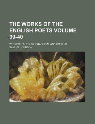 Book cover for The Works of the English Poets Volume 39-40; With Prefaces, Biographical and Critical