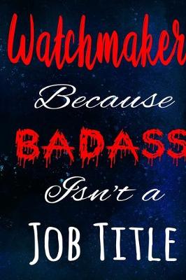 Book cover for Watchmaker Because Badass Isn't a Job Title