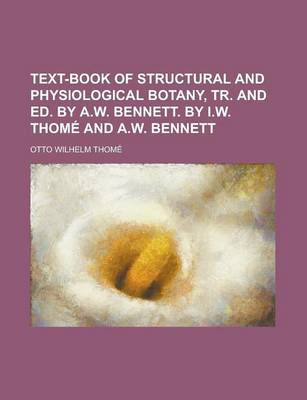 Book cover for Text-Book of Structural and Physiological Botany, Tr. and Ed. by A.W. Bennett. by I.W. Thome and A.W. Bennett